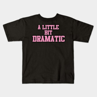 A Little Bit Dramatic Funny Kids T-Shirt